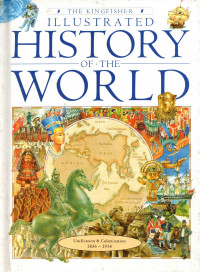 THE KINGFISHER: ILUSTRATED HISTORY OF THE WORLD 8 (UNIFICATION & COLONIZATION 1836 - 1914)