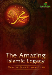 The amazing islamic legecy menapaki jejak kejayaan islam