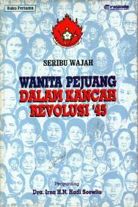 (BUKU PERTAMA) SERIBU WAJAH WANITA PEJUANG DALAM KANCAH REVOLUSI '45