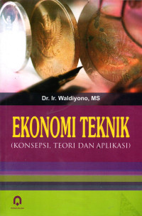 EKONOMI TEKNIK (KONSEPSI, TEORI DAN APLIKASI)