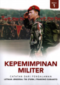 KEPEMIMPINAN MILITER: CATATAN DARI PENGALAMAN LETNAN JENDERAL TNI (PURN.) PRABOWO SUBIANTO (BUKU 1)