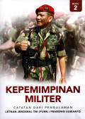 KEPEMIMPINAN MILITER: CATATAN DARI PENGALAMAN LETNAN JENDERAL TNI (PURN.) PRABOWO SUBIANTO (BUKU 2)