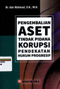 PENGEMBALIAN ASET TINDAK PIDANA KORUPSI PENDEKATAN HUKUM PROGRESIF