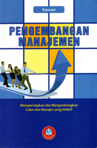 PENGEMBANGAN MANAJEMEN: MEMPERSIAPKAN DAN MENGEMBANGKAN CALON DAN MANAJER YANG EFEKTIF