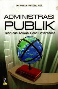 ADMINISTRASI PUBLIK TEORI DAN APLIKASI GOOD GOVERNANCE