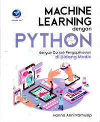 MACHINE LEARNING DENGAN PHYTON: DENGAN CONTOH APLIKASINYA DI BIDANG MEDIS