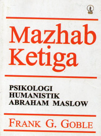 MAZHAB KETIGA: PSIKOLOGI HUMANISTIK ABRAHAM MASLOW