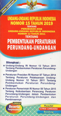 UNDANG-UNDANG REPUBLIK INDONESIA NOMOR 15 TAHUN 2019 TENTANG PERUBAHAN ATAS UNDANG-UNDANG REPUBLIK INDONESIA NOMOR 12 TAHUN 2011 TENTANG PEMBENTUKAN PERATURAN PERUNDANG-UNDANGAN