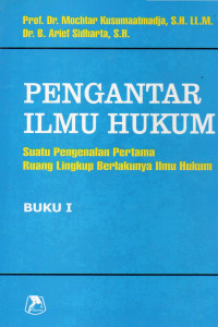 Pengantar Ilmu Hukum : Suatu Pengenalan Pertama Ruang Lingkup Berlakunya Ilmu Hukum (Buku I)