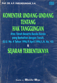 KOMENTAR UNDANG-UNDANG TENTANG HAK TANGGUNGAN ATAS TANAH BESERTA BENDA-BENDA YANG BERKAITAN DENGAN TANAH (U.U. NO. 4 TAHUN 1996/9 APRIL 1996/L.N. NO. 42) & SEJARAH TERBENTUKNYA