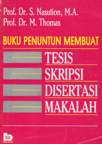 BUKU PENUNTUN MEMBUAT TESIS SKRIPSI DISERTASI MAKALAH